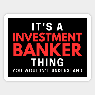 It's A Investment Banker Thing You Wouldn't Understand Magnet
